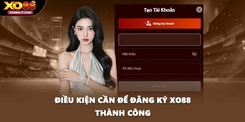 Điều kiện cần để đăng ký XO88 thành công