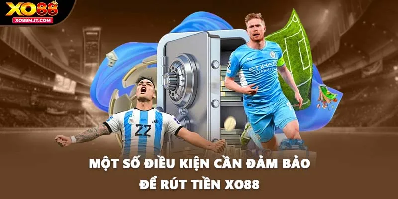 Một số điều kiện cần đảm bảo để rút tiền XO88