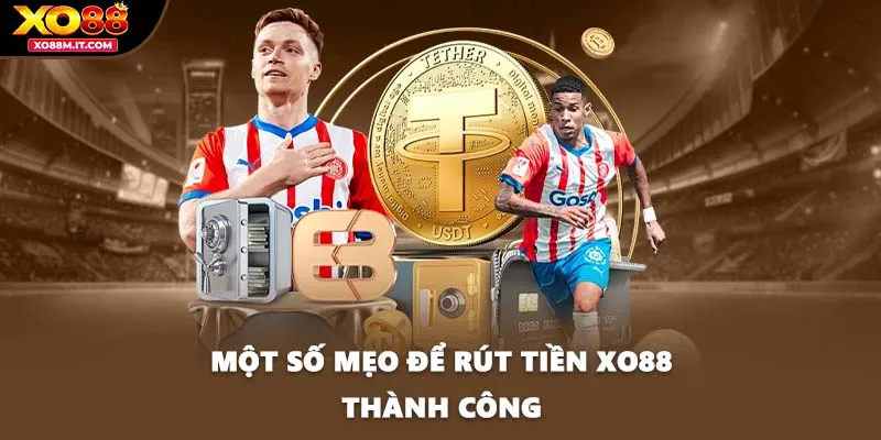 Một số mẹo để rút tiền XO88 thành công